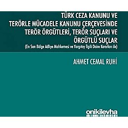 Türk Ceza Kanunu ve Terörle Mücadele Kanunu Çerçevesinde Terör Örgütleri Terör Suçları - Ahmet Cemal